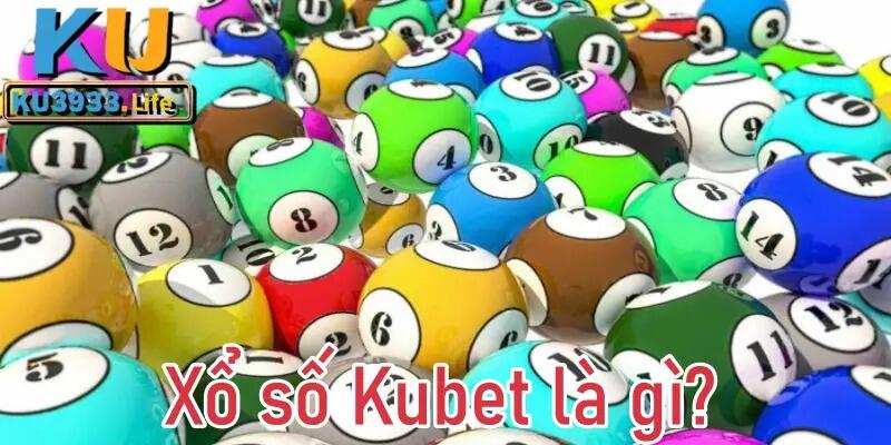 Xổ số Kubet là gì?