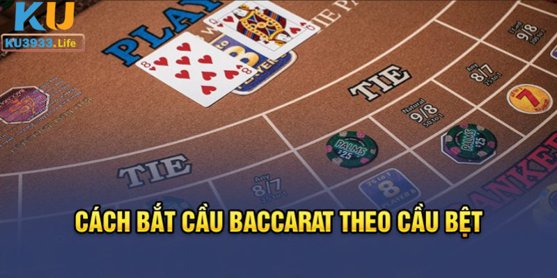 Bắt cầu bệt Baccarat tại Kubet