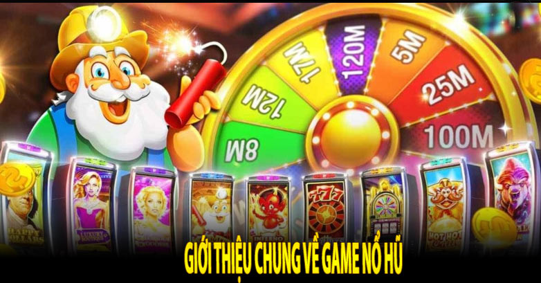 Giới thiệu chung về Game nổ hũ