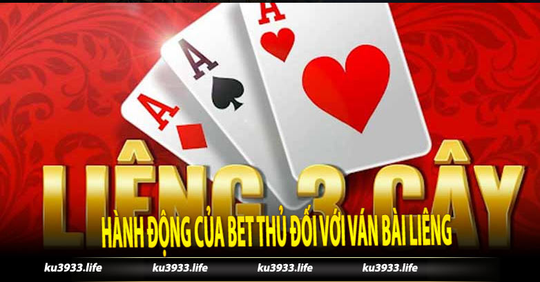 Hành động của bet thủ đối với ván bài Liêng