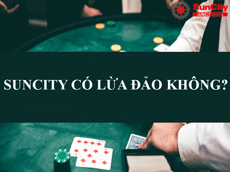 Suncity Có Phải Là Nhà Cái Lừa Đảo? Sự Thật Về Suncity888 Năm 2024