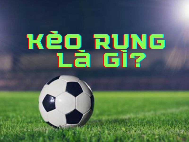 Kèo Rung Là Gì? Mẹo Chơi Kèo Nhà Cái Good88 Hiệu Quả